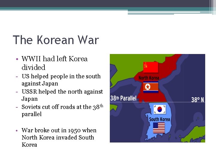 The Korean War • WWII had left Korea divided - US helped people in