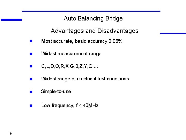 Auto Balancing Bridge Advantages and Disadvantages Most accurate, basic accuracy 0. 05% Widest measurement