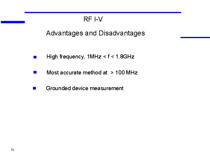 RF I-V Advantages and Disadvantages High frequency, 1 MHz < f < 1. 8