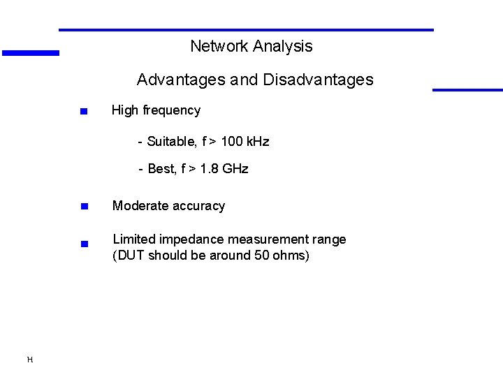 Network Analysis Advantages and Disadvantages High frequency - Suitable, f > 100 k. Hz