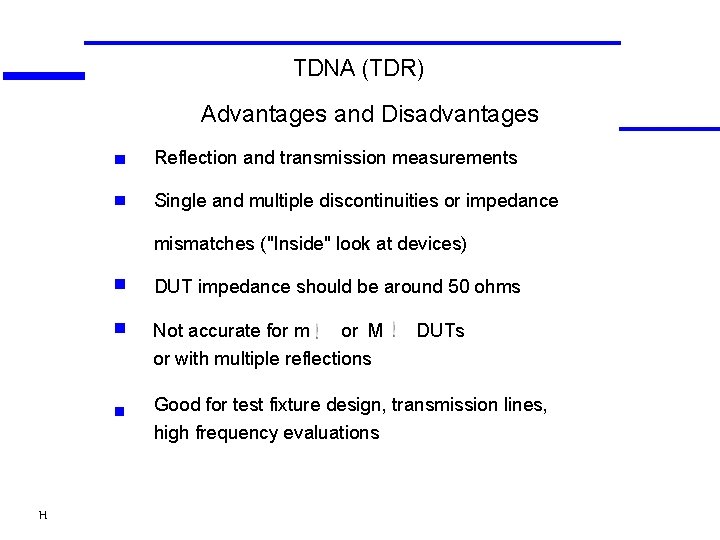 TDNA (TDR) Advantages and Disadvantages Reflection and transmission measurements Single and multiple discontinuities or