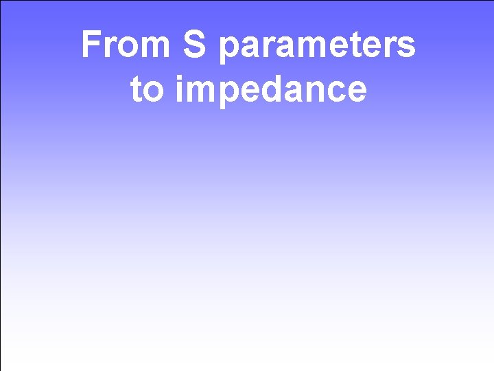 From S parameters to impedance 