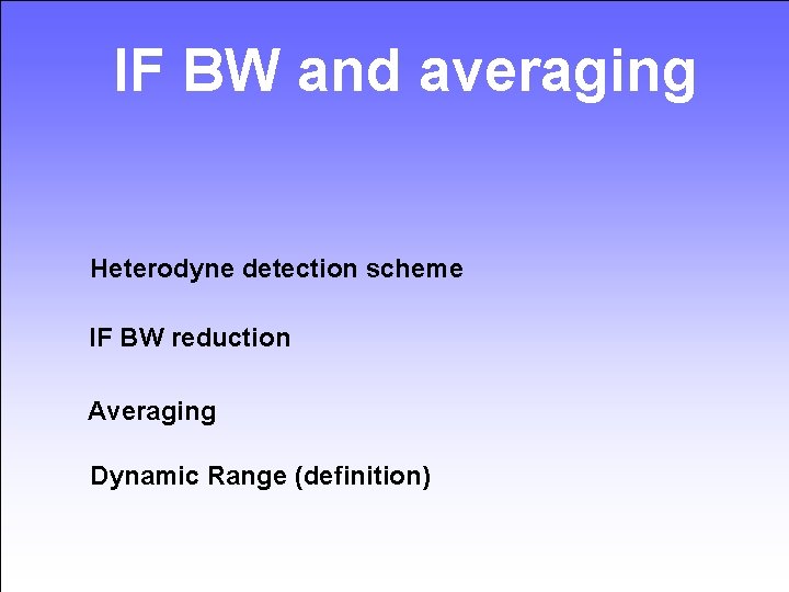 IF BW and averaging Heterodyne detection scheme IF BW reduction Averaging Dynamic Range (definition)