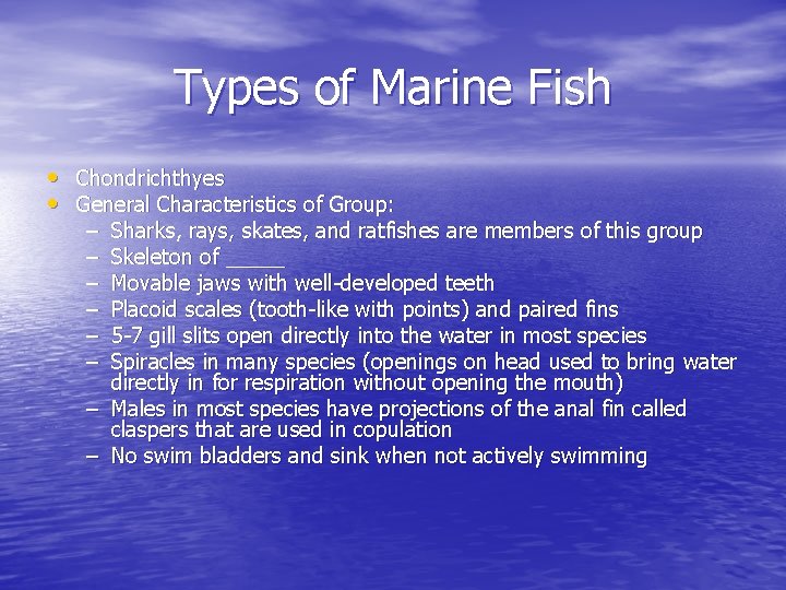 Types of Marine Fish • Chondrichthyes • General Characteristics of Group: – – –