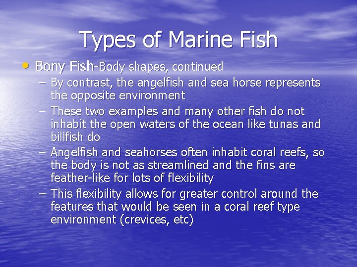 Types of Marine Fish • Bony Fish-Body shapes, continued – By contrast, the angelfish