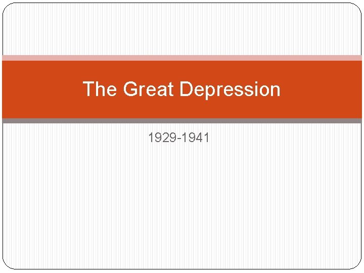 The Great Depression 1929 -1941 