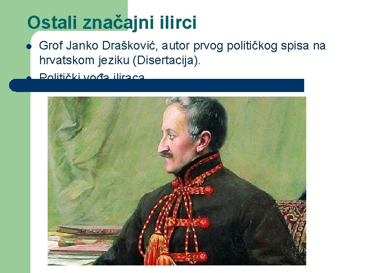 Ostali značajni ilirci l l Grof Janko Drašković, autor prvog političkog spisa na hrvatskom