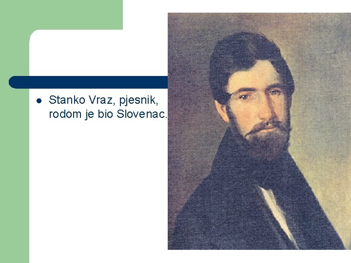 l Stanko Vraz, pjesnik, rodom je bio Slovenac. 