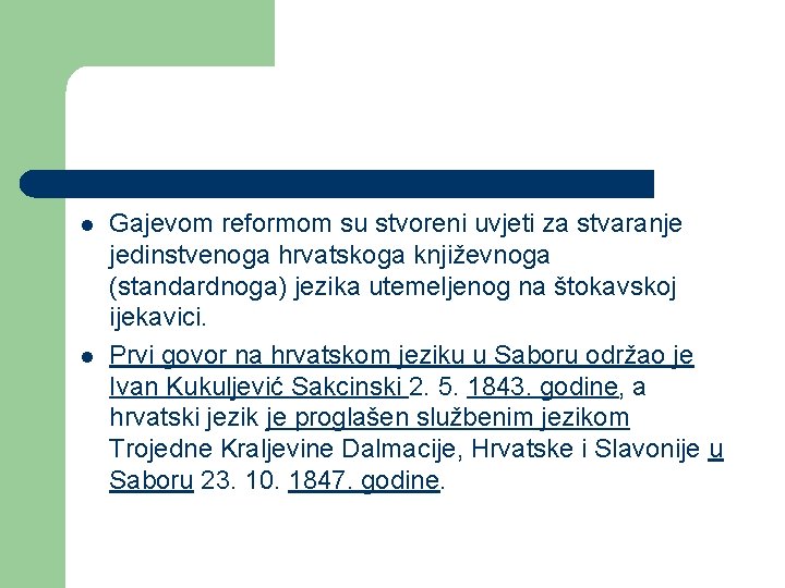 l l Gajevom reformom su stvoreni uvjeti za stvaranje jedinstvenoga hrvatskoga književnoga (standardnoga) jezika