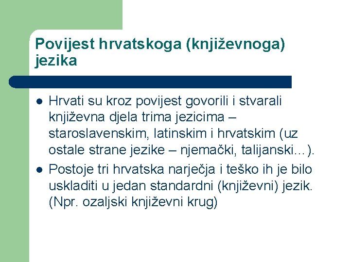 Povijest hrvatskoga (književnoga) jezika l l Hrvati su kroz povijest govorili i stvarali književna