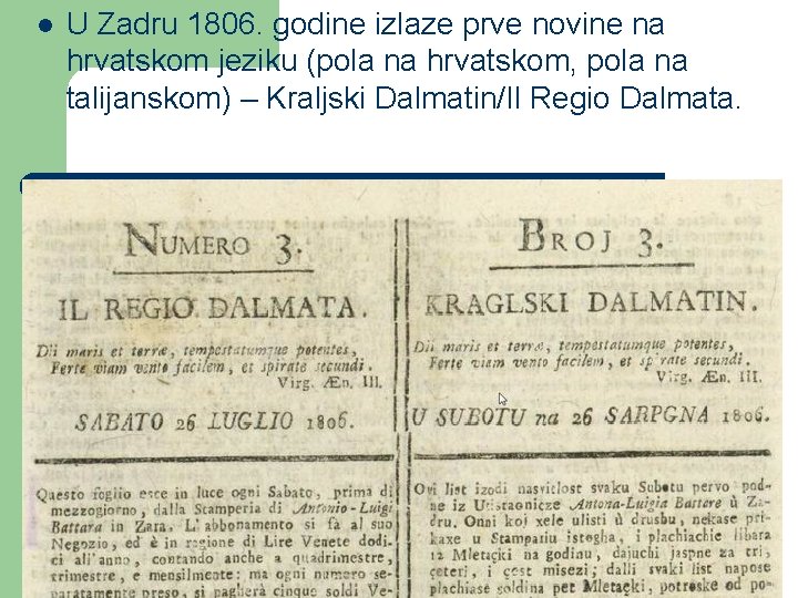 l U Zadru 1806. godine izlaze prve novine na hrvatskom jeziku (pola na hrvatskom,