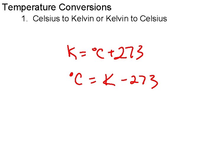 Temperature Conversions 1. Celsius to Kelvin or Kelvin to Celsius 