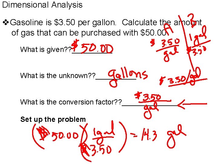 Dimensional Analysis v. Gasoline is $3. 50 per gallon. Calculate the amount of gas