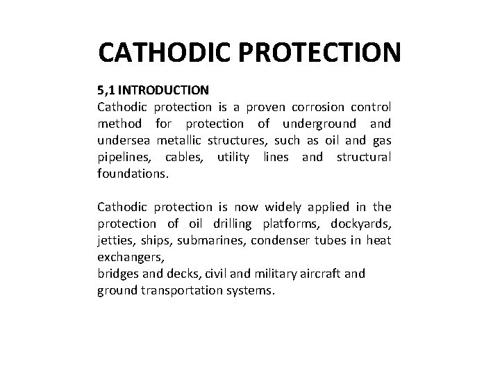 CATHODIC PROTECTION 5, 1 INTRODUCTION Cathodic protection is a proven corrosion control method for