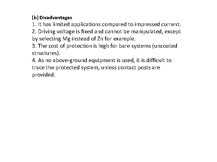 (b) Disadvantages 1. It has limited applications compared to impressed current. 2. Driving voltage