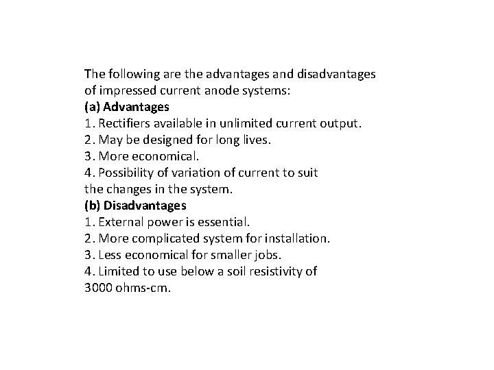 The following are the advantages and disadvantages of impressed current anode systems: (a) Advantages