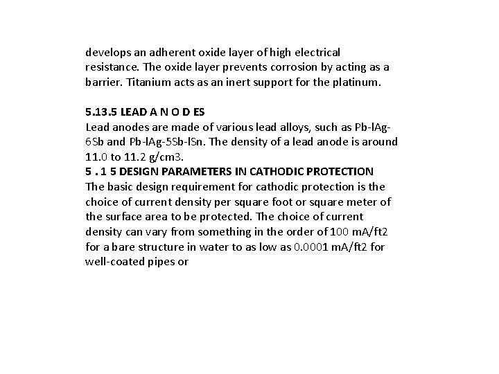 develops an adherent oxide layer of high electrical resistance. The oxide layer prevents corrosion