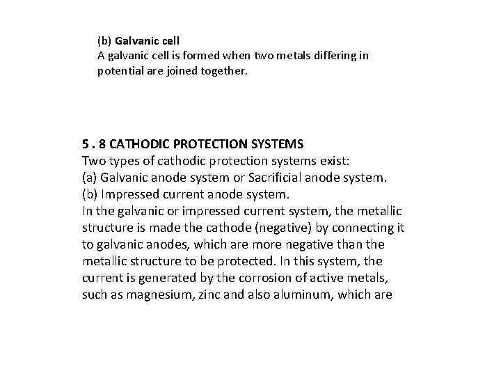 (b) Galvanic cell A galvanic cell is formed when two metals differing in potential