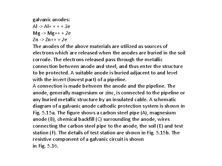 galvanic anodes: Al -> Al+ + 3 e Mg -> Mg++ + 2 e