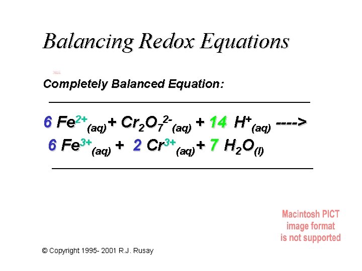 Balancing Redox Equations Completely Balanced Equation: 6 Fe 2+(aq)+ Cr 2 O 72 -(aq)