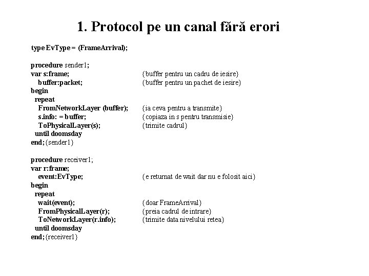 1. Protocol pe un canal fără erori type Ev. Type = (Frame. Arrival); procedure