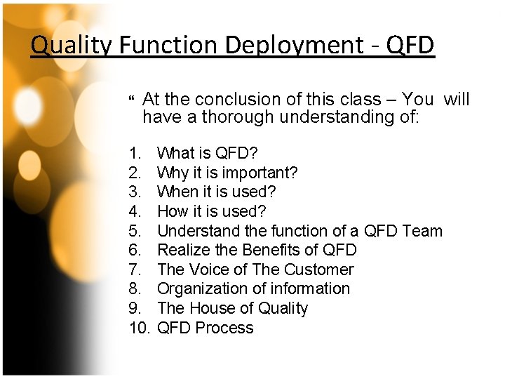 Quality Function Deployment - QFD At the conclusion of this class – You will