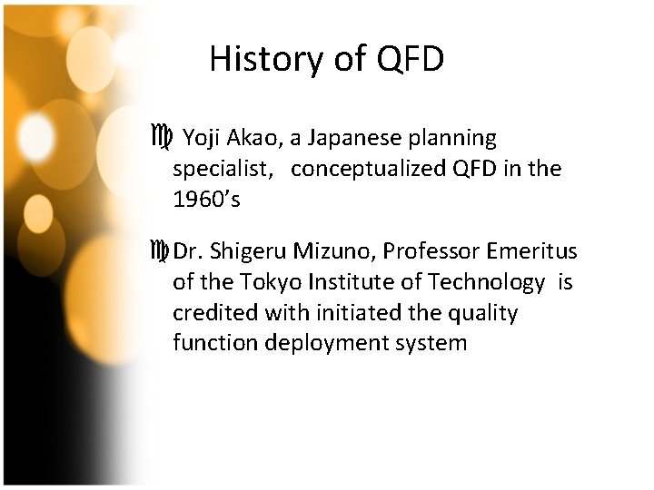 History of QFD c Yoji Akao, a Japanese planning specialist, conceptualized QFD in the