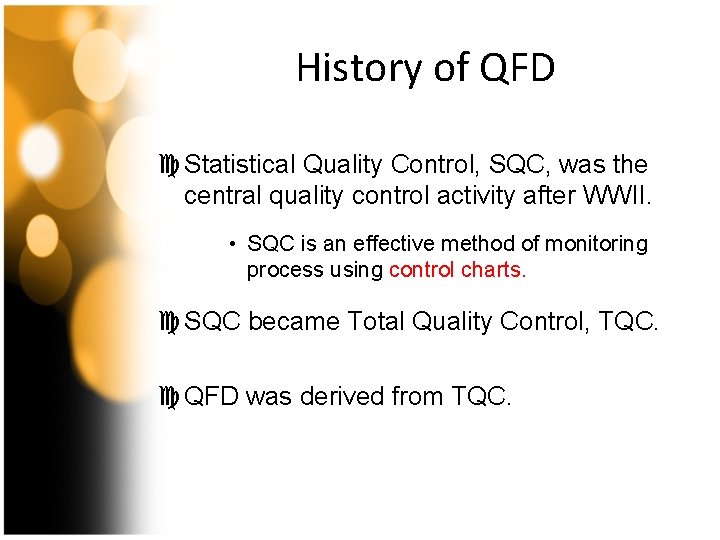 History of QFD c Statistical Quality Control, SQC, was the central quality control activity