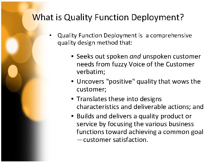 What is Quality Function Deployment? • Quality Function Deployment is a comprehensive quality design