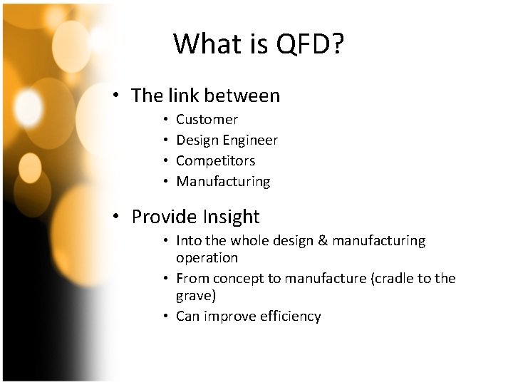 What is QFD? • The link between • • Customer Design Engineer Competitors Manufacturing