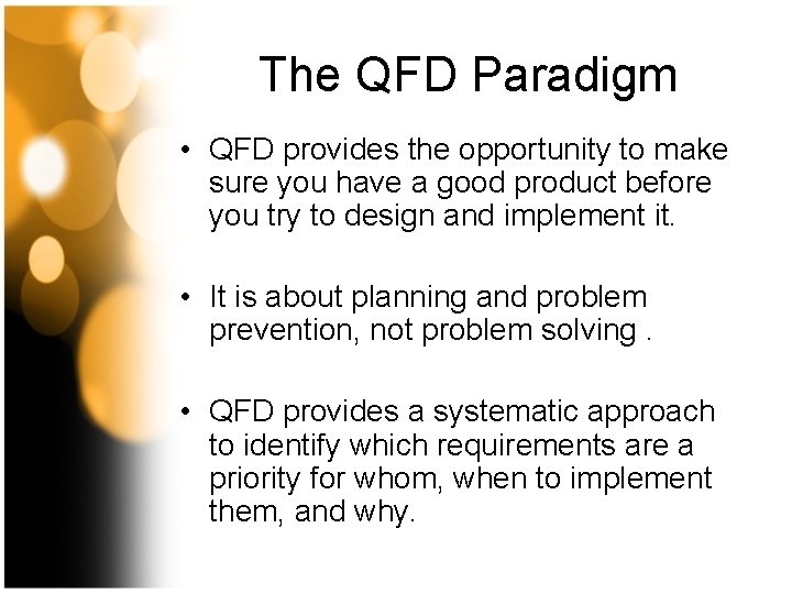 The QFD Paradigm • QFD provides the opportunity to make sure you have a
