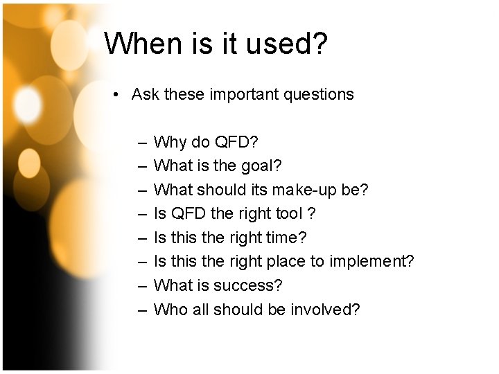 When is it used? • Ask these important questions – – – – Why