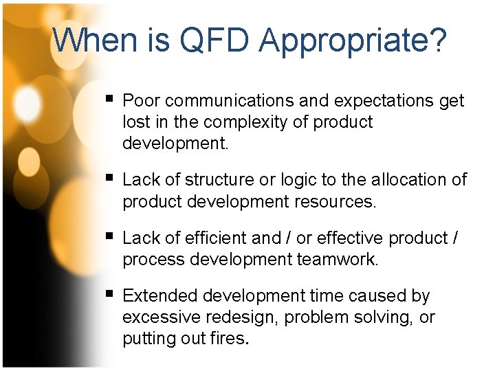 When is QFD Appropriate? § Poor communications and expectations get lost in the complexity