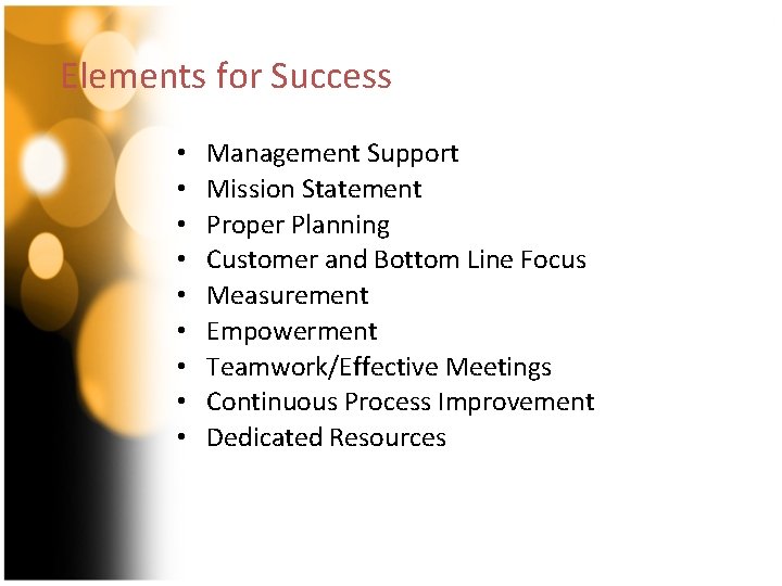 Elements for Success • • • Management Support Mission Statement Proper Planning Customer and