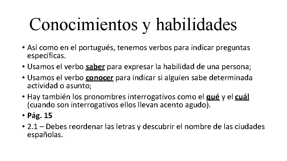 Conocimientos y habilidades • Así como en el portugués, tenemos verbos para indicar preguntas