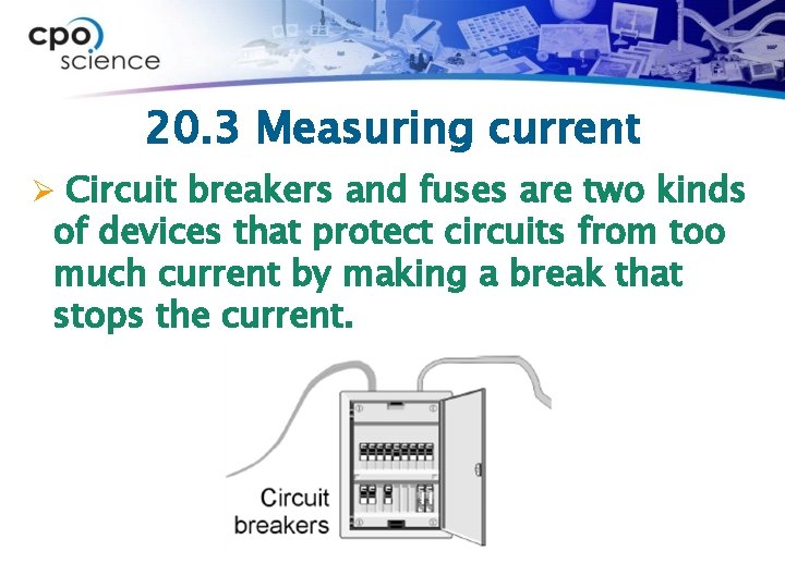 20. 3 Measuring current Ø Circuit breakers and fuses are two kinds of devices