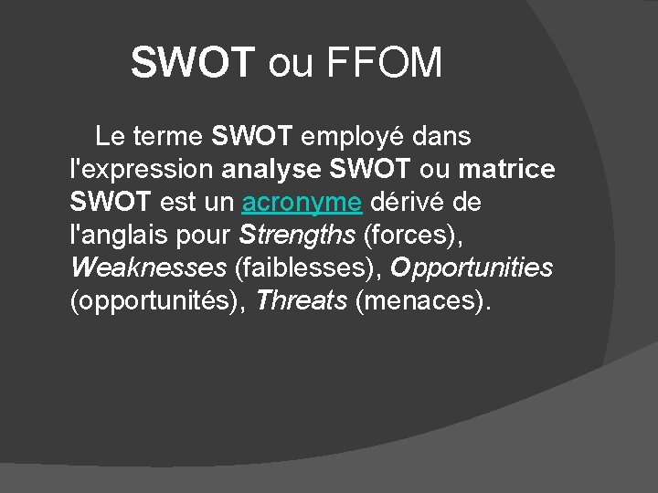 SWOT ou FFOM Le terme SWOT employé dans l'expression analyse SWOT ou matrice SWOT