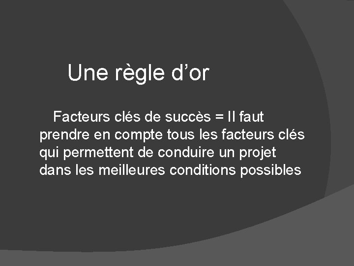 Une règle d’or Facteurs clés de succès = Il faut prendre en compte tous