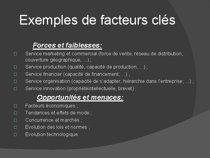Exemples de facteurs clés Forces et faiblesses: � � � Service marketing et commercial