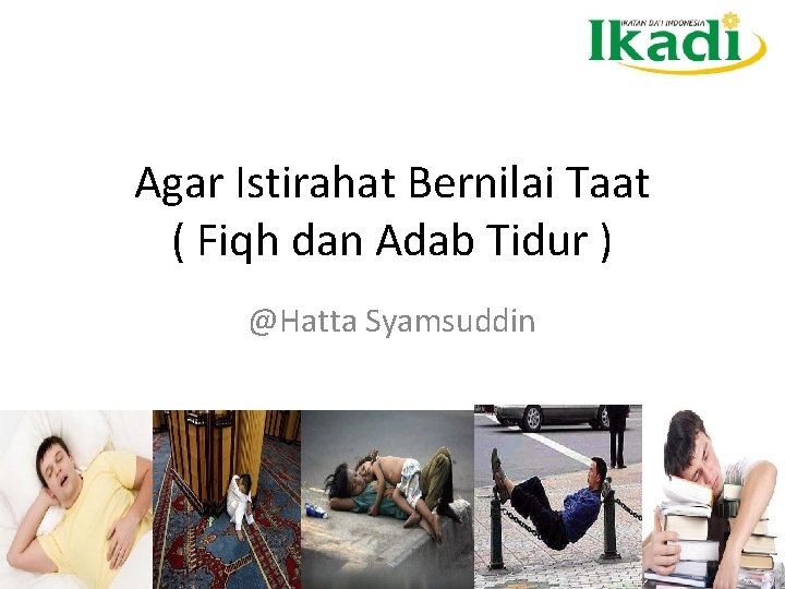 Agar Istirahat Bernilai Taat ( Fiqh dan Adab Tidur ) @Hatta Syamsuddin 