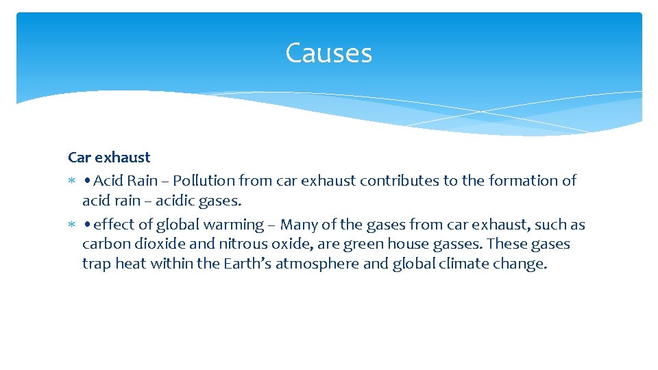 Causes Car exhaust • Acid Rain – Pollution from car exhaust contributes to the