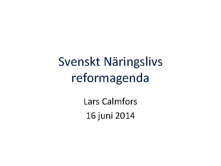 Svenskt Näringslivs reformagenda Lars Calmfors 16 juni 2014 