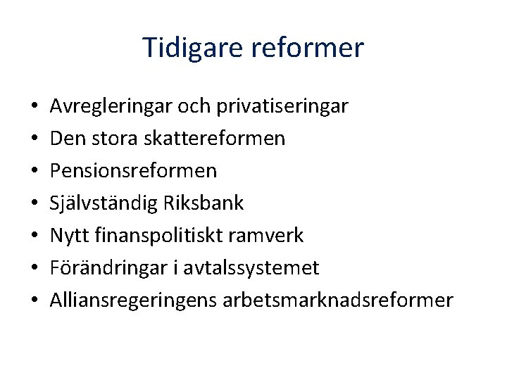 Tidigare reformer • • Avregleringar och privatiseringar Den stora skattereformen Pensionsreformen Självständig Riksbank Nytt