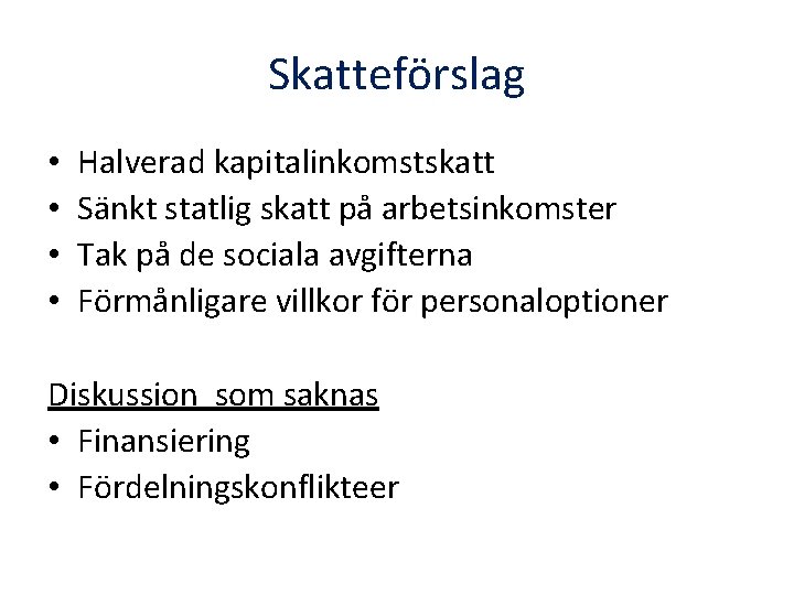 Skatteförslag • • Halverad kapitalinkomstskatt Sänkt statlig skatt på arbetsinkomster Tak på de sociala