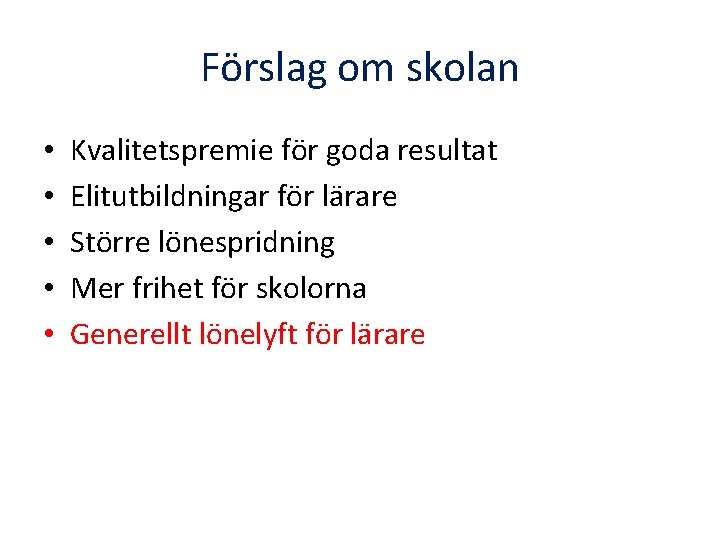 Förslag om skolan • • • Kvalitetspremie för goda resultat Elitutbildningar för lärare Större