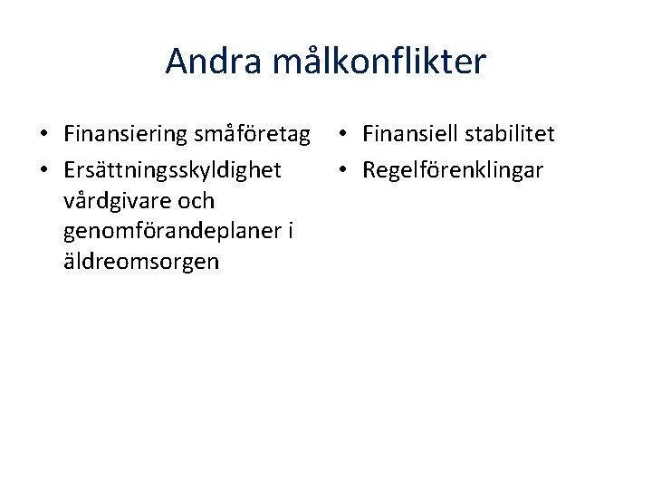 Andra målkonflikter • Finansiering småföretag • Ersättningsskyldighet vårdgivare och genomförandeplaner i äldreomsorgen • Finansiell