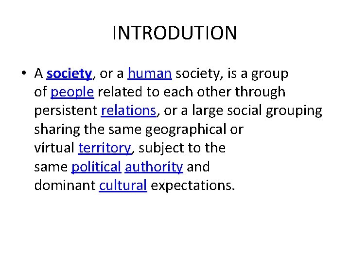 INTRODUTION • A society, or a human society, is a group of people related