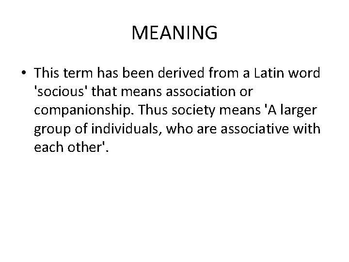MEANING • This term has been derived from a Latin word 'socious' that means