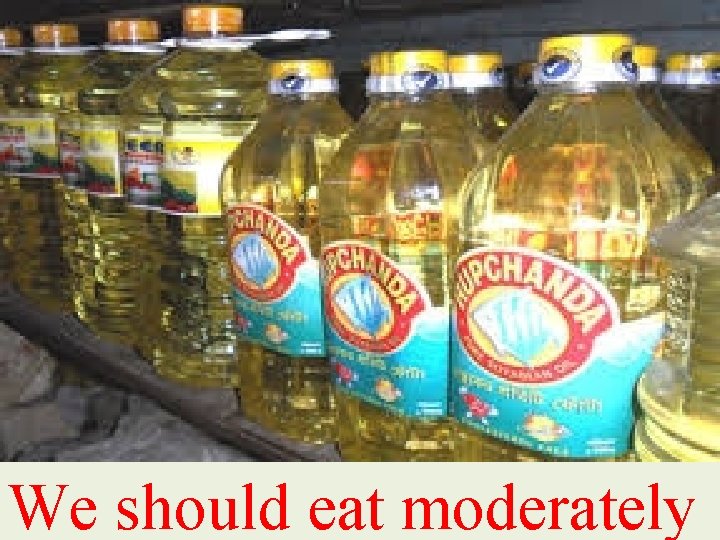 We should eat moderately 