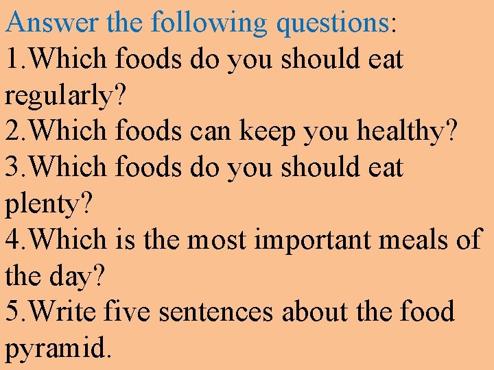 Answer the following questions: 1. Which foods do you should eat regularly? 2. Which